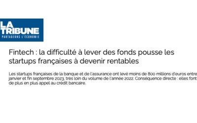 Fintech : la difficulté à lever des fonds pousse les startups françaises à devenir rentables